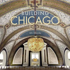 Building Chicago: The Architectural Masterworks